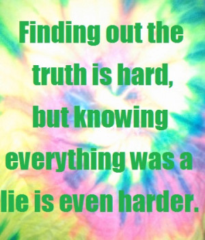 ... Is Hard But Knowing Everything Was A Lie Is Even Harder - Belief Quote
