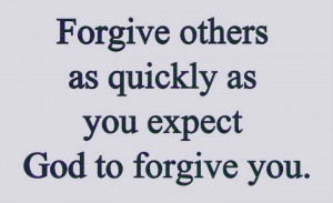 Forgiveness Quotes quickly expect forgive