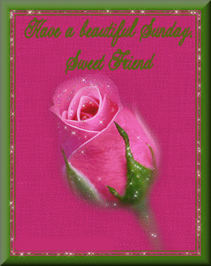 Have a beautiful Sunday, Sweet Friend
