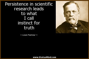 in scientific research leads to what I call instinct for truth ...