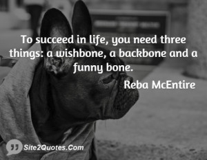 To succeed in life, you need three things: a wishbone, a backbone and ...