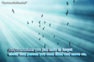 And sometimes you just have to forget about that person you once liked ...