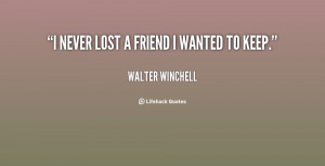quote-Walter-Winchell-i-never-lost-a-friend-i-wanted-43825.png