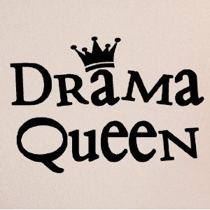 Drama queen...I can think of a few people that need this