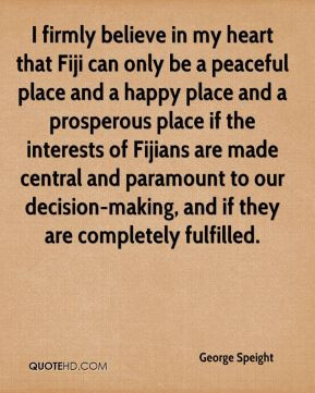 George Speight - I firmly believe in my heart that Fiji can only be a ...