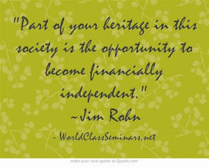 ... opportunity to become financially independent. ~Jim Rohn http