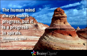 The human mind always makes progress, but it is a progress in spirals.