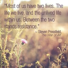 ... the two stands resistance.”~ Steven Pressfield, The War of Art