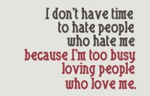 don't have time to hate people.... | Quote for Thought | Scoop.it