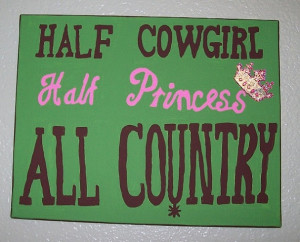 ... sign for baby girl's room, half cowgirl half princess all country