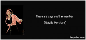 these are days you'll remember - Natalie Merchant