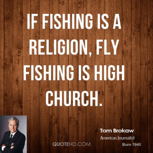 tom-brokaw-tom-brokaw-if-fishing-is-a-religion-fly-fishing-is-high.jpg