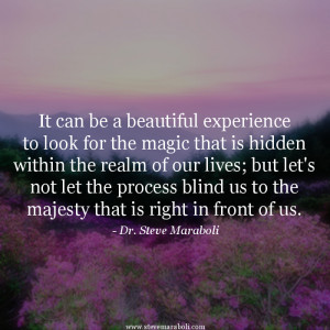 It can be a beautiful experience to look for the magic that is hidden ...