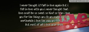 in love again but i fell in love with you i never thought that love ...