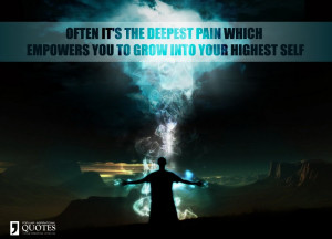 ... you to grow into your highest self. – Inspirational pain quote