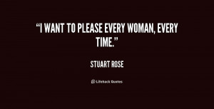 want to please every woman, every time.”