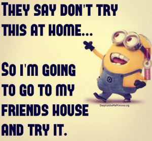 Minion-Quotes-dont-try-it-at-home.jpg