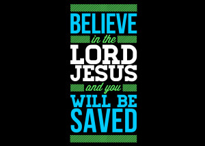 Believe in the Lord Jesus and you will be saved”- a beautiful HD ...