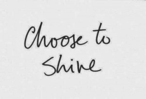 Choose To Shine Quotes
