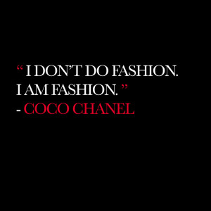 don’t do fashion. I am fashion.” – Coco Chanel. Image: FGR