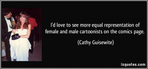 ... of female and male cartoonists on the comics page. - Cathy Guisewite