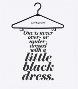 ... under dressed with a little black dress. - Karl Lagerfeld style quotes