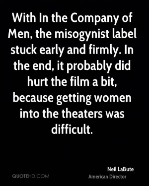 With In the Company of Men, the misogynist label stuck early and ...