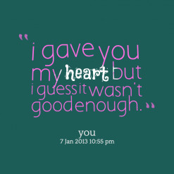 gave you my *heart but i guess it wasn\'t good enough.