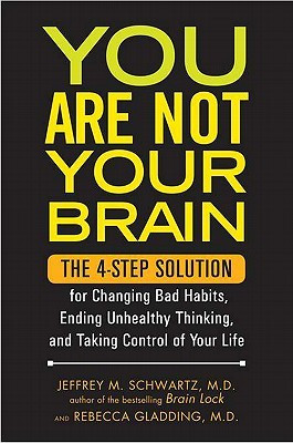 You Are Not Your Brain: The 4-Step Solution for Changing Bad Habits ...