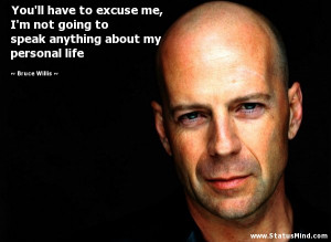 ... anything about my personal life - Bruce Willis Quotes - StatusMind.com