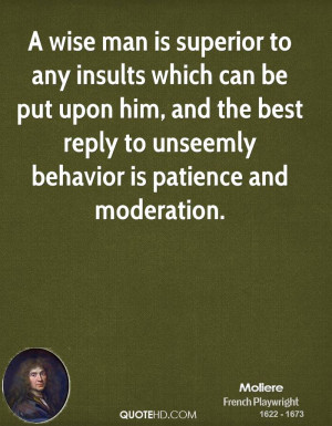 ... , and the best reply to unseemly behavior is patience and moderation