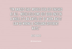 quote-Rick-Baker-im-amazed-that-movies-ever-get-finished-8485.png