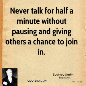never talk for half a minute without pausing and giving others a