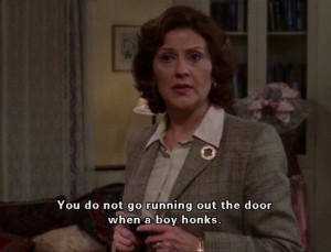 ... Girls quote. Emily Gilmore gives good advice sometimes! Kelly Bishop
