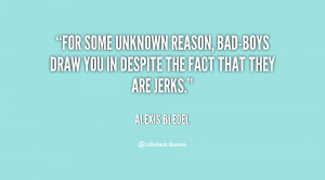 For some unknown reason, bad-boys draw you in despite the fact that ...