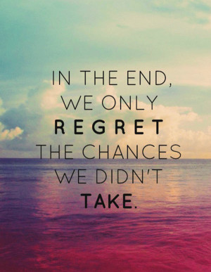 ... Quotes Inspiring Quotes Regret Quotes No Regrets Quotes Chance Quotes