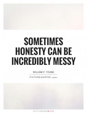 ... honesty can be incredibly messy quote | Picture Quotes & Sayings