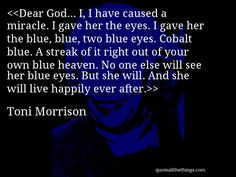 have caused a miracle. I gave her the eyes. I gave her the blue, blue ...