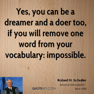 Yes, you can be a dreamer and a doer too, if you will remove one word ...