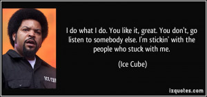 do what I do. You like it, great. You don't, go listen to somebody ...