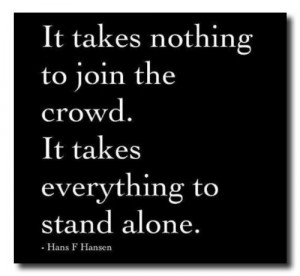 It takes nothing to join the crowed.