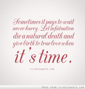 ... die a natural death and give birth to true love when its time