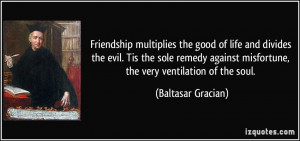 ... misfortune, the very ventilation of the soul. - Baltasar Gracian
