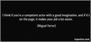 ... if it's on the page, it makes your job a lot easier. - Miguel Ferrer