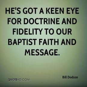 He's got a keen eye for doctrine and fidelity to our Baptist Faith and ...