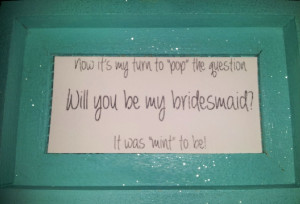 Will You Be My Bridesmaid Sayings To be my bridesmaid