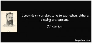 ... to be to each others, either a blessing or a torment. - African Spir