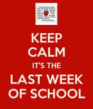 keep-calm-it-s-the-last-week-of-school.png