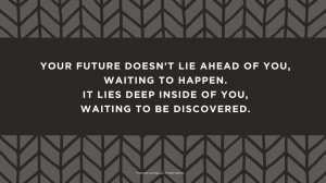 Graduation Quotes: Your future doesn’t lie ahead of you...it lies ...