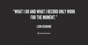 leon redbone quotes what i do and what i record only work for the ...